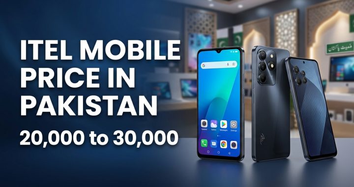 Itel Mobile Price in Pakistan 20,000 to 30,000