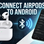 How to Connect AirPods to Android